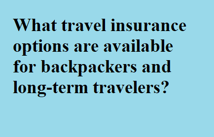 What travel insurance options are available for backpackers and long-term travelers?