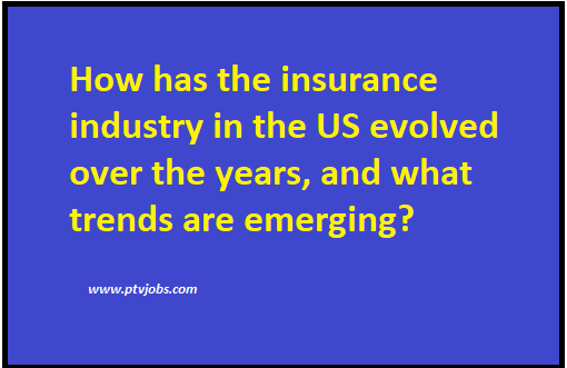 How has the insurance industry in the US evolved over the years, and what trends are emerging?