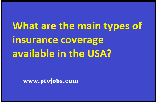 What are the main types of insurance coverage available in the USA?