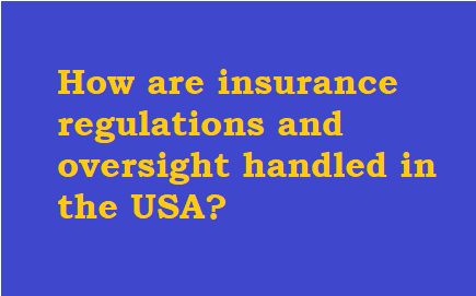 How are insurance regulations and oversight handled in the USA?